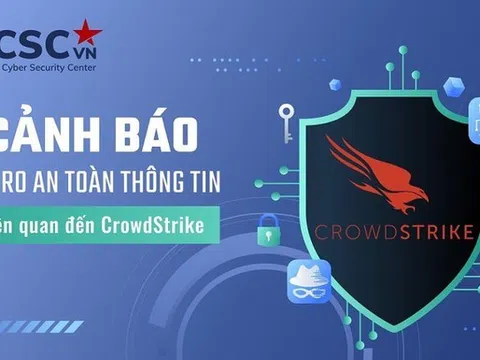 Cảnh báo rủi ro an toàn thông tin liên quan đến sản phẩm của CrowdStrike